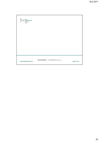 24.2.2017
20
Pavel NedbalPavel NedbalPavel NedbalPavel Nedbal / nedbalp@kaz.zcu.cz
 
