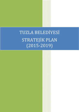 TUZLA BELEDİYESİ
STRATEJİK PLAN
(2015-2019)
 