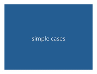 simple	
  cases	
  
 