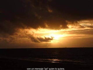 con un mensaje "pa" quien lo quiera. 
