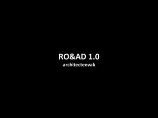 RO&AD 1.0
architectenvak
 