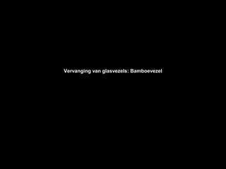 Vervanging van glasvezels: Bamboevezel
 