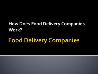 How Does Food Delivery Companies
Work?
 