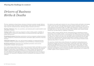 6 | The Road to Recovery
Placing the findings in context
Drivers of Business
Births  Deaths
The laws, regulations, and governance structures of national economies strongly influence
rates of business births and deaths. The World Bank’s widely cited Ease of Doing Business
Index tracks the institutional factors affecting company formation and closure:
Starting a Business: Time, cost, procedures, and minimum paid-in capital needed to start
and operate a business
Getting Credit: Ability of start-up companies to obtain working capital; availability of
credit agencies to evaluate the creditworthiness of entrepreneurial firms; legal rights of
lenders and borrowers
Protecting Investors: Reporting requirements of start-up companies seeking investment
capital; transparency of financial documentation; shareholder rights; protection of minority
investors
Enforcing Contracts: Time, cost, and procedural complexity of commercial lawsuits;
availability of dispute resolution mechanisms; speed and efficiency of judicial processes
Resolving Insolvency: Bankruptcy laws; liquidation procedures; asset recovery
arrangements; company wind up practices
One would anticipate high business ‘churn’ (sum of enterprise births and deaths) in countries
that perform well in the above-cited metrics: Australia, Canada, Hong Kong, New Zealand,
Singapore, United States, United Kingdom, et al. In these countries, the procedures for
starting, registering and funding new businesses are comparatively fast, efficient and
low-cost. Similarly, the legal/regulatory arrangements governing the closure of companies
(particularly the disposition of liquidated assets) are predictable and transparent in those
countries.
By contrast, one would expect relatively low rates of business births and deaths in developing
countries where the rules and regulations governing company formation and closure are
costly, opaque and time-consuming. This includes countries in Sub-Saharan Africa beset by
authoritarianism and political conflict (e.g. DRC Congo, Zimbabwe), unstable countries in
the Middle East (e.g. Iran, Iraq, Syria) and former Soviet republics where market-friendly
reforms have not taken hold (e.g. Tajikistan, Uzbekistan).
However, RSM’s research indicates that the relationship between institutional structure
and business churn is highly complex. A case in point is the BRICs group of large emerging
markets. Those countries rank low in the World Bank’s Ease of Doing Business Index: China
#91, Russia #112, Brazil #131, India #132. But RSM’s analysis demonstrates that the BRIC
countries have outperformed the advanced industrialised economies in business creation
since the 2007 financial crisis, collectively posting a rate of net company formation nearly
eight times that of the G-7 countries.
The experience of South Africa further illustrates the complicated relationship between
institutional variables and business births/deaths; ranked 39th, South Africa (which was
admitted to the BRICS group in 2012) well outperforms Brazil, Russia, India, and China
in the World Bank’s Ease of Doing Business Index and ranks as a global leader in certain
institutional indices (e.g., investor protection). But RSM’s study finds that South Africa lags
behind the other BRICS countries in business formation, indeed posting a net company loss
in RSM’s registry of active companies in 2007-11.
 