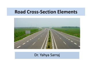 Road Cross-Section Elements
Dr. Yahya Sarraj
 