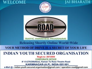 INDIAN YOUTH SECURED ORGANISATION Regd.no: 287/2005 CORPORATE OFFICE # 1-5-276/288(New), Kaman To Rose Theatre Road ______...