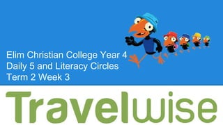 Elim Christian College Year 4
Daily 5 and Literacy Circles
Term 2 Week 3
 