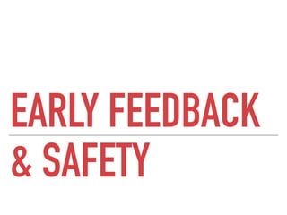 & SAFETY
EARLY FEEDBACK
 