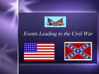 Events Leading to the Civil War 