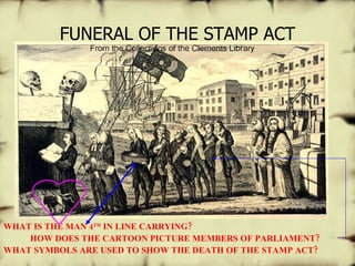 FUNERAL OF THE STAMP ACT WHAT IS THE MAN 4 TH  IN LINE CARRYING? HOW DOES THE CARTOON PICTURE MEMBERS OF PARLIAMENT? WHAT SYMBOLS ARE USED TO SHOW THE DEATH OF THE STAMP ACT? 