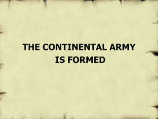 THE CONTINENTAL ARMY IS FORMED 