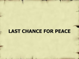 LAST CHANCE FOR PEACE 