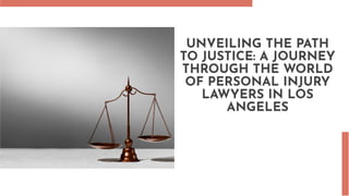UNVEILING THE PATH
TO JUSTICE: A JOURNEY
THROUGH THE WORLD
OF PERSONAL INJURY
LAWYERS IN LOS
ANGELES
 