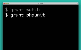$ grunt watch
$ grunt phpunit
 