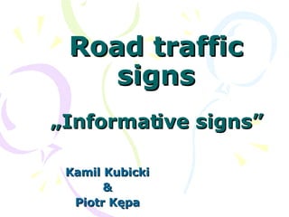 Road traffic signs „Informative signs” Kamil Kubicki & Piotr Kępa 
