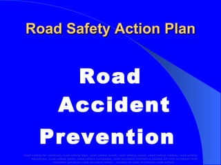 Road Safety Action Plan ,[object Object],[object Object],[object Object]