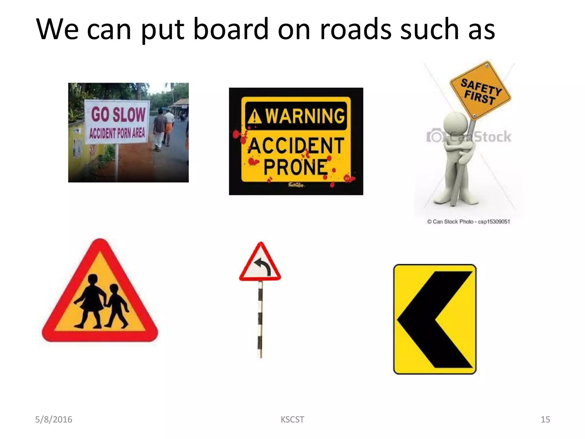 We can put board on roads such as
5/8/2016 15KSCST
 