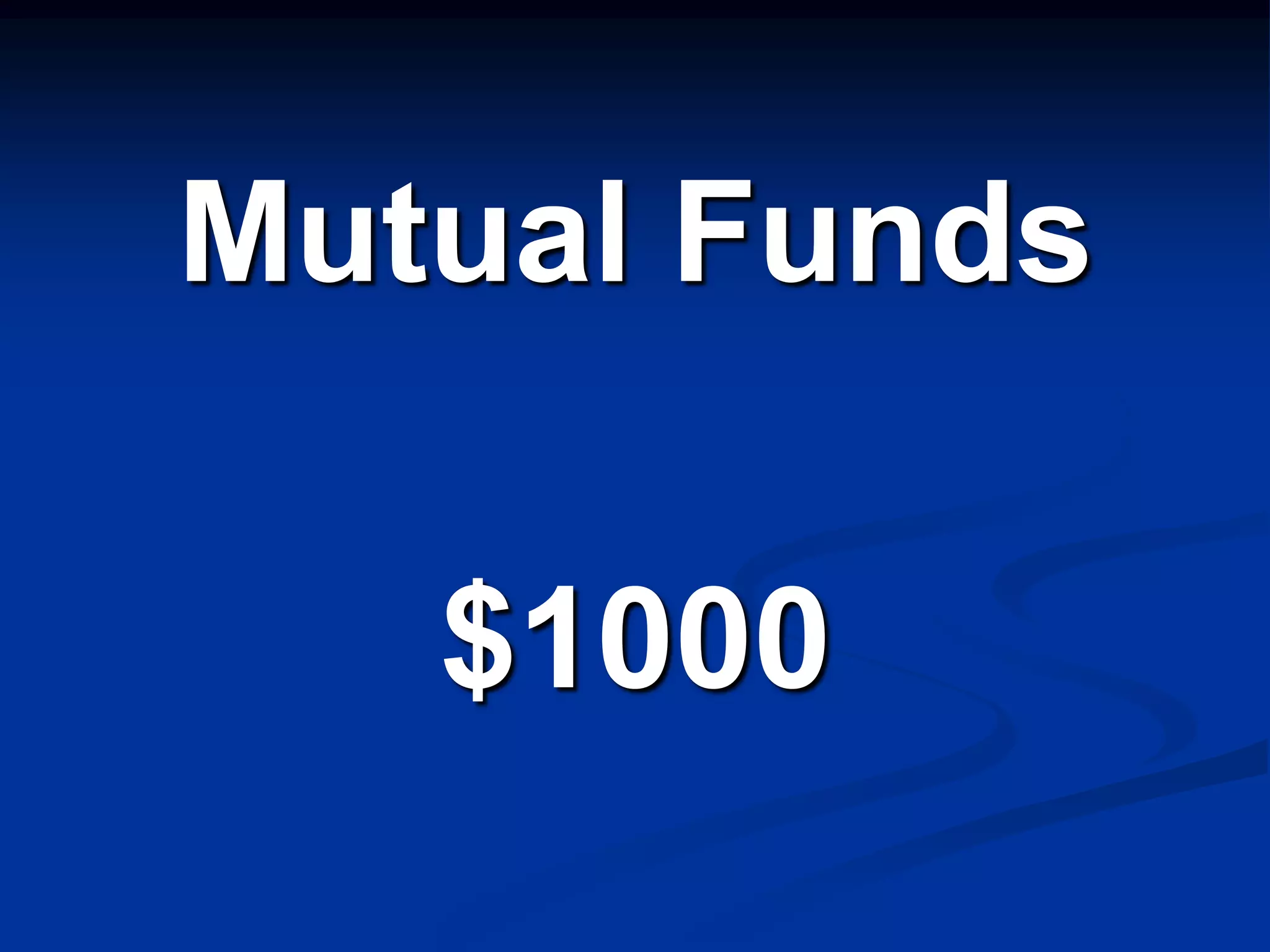 Mutual Funds

   $1000
 
