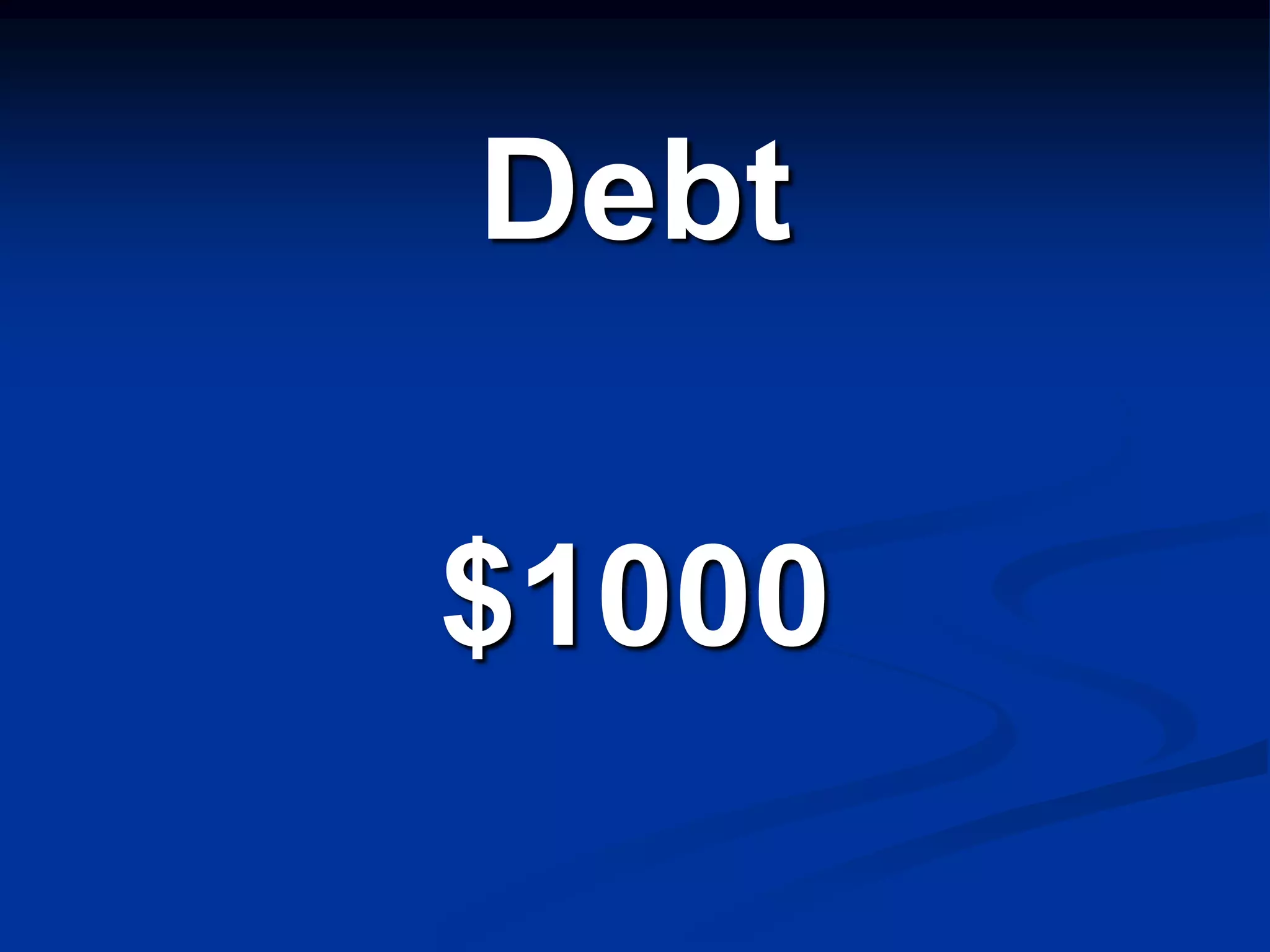 Debt

$1000
 