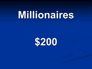 Millionaires

   $200
 
