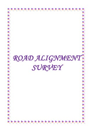 ROAD ALIGNMENT
SURVEY
 