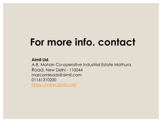 For more info. contact
Aimil Ltd.
A-8, Mohan Co-operative Industrial Estate Mathura
Road, New Delhi - 110044
marcomleads@aimil.com
01161310200
https://www.aimil.com
 