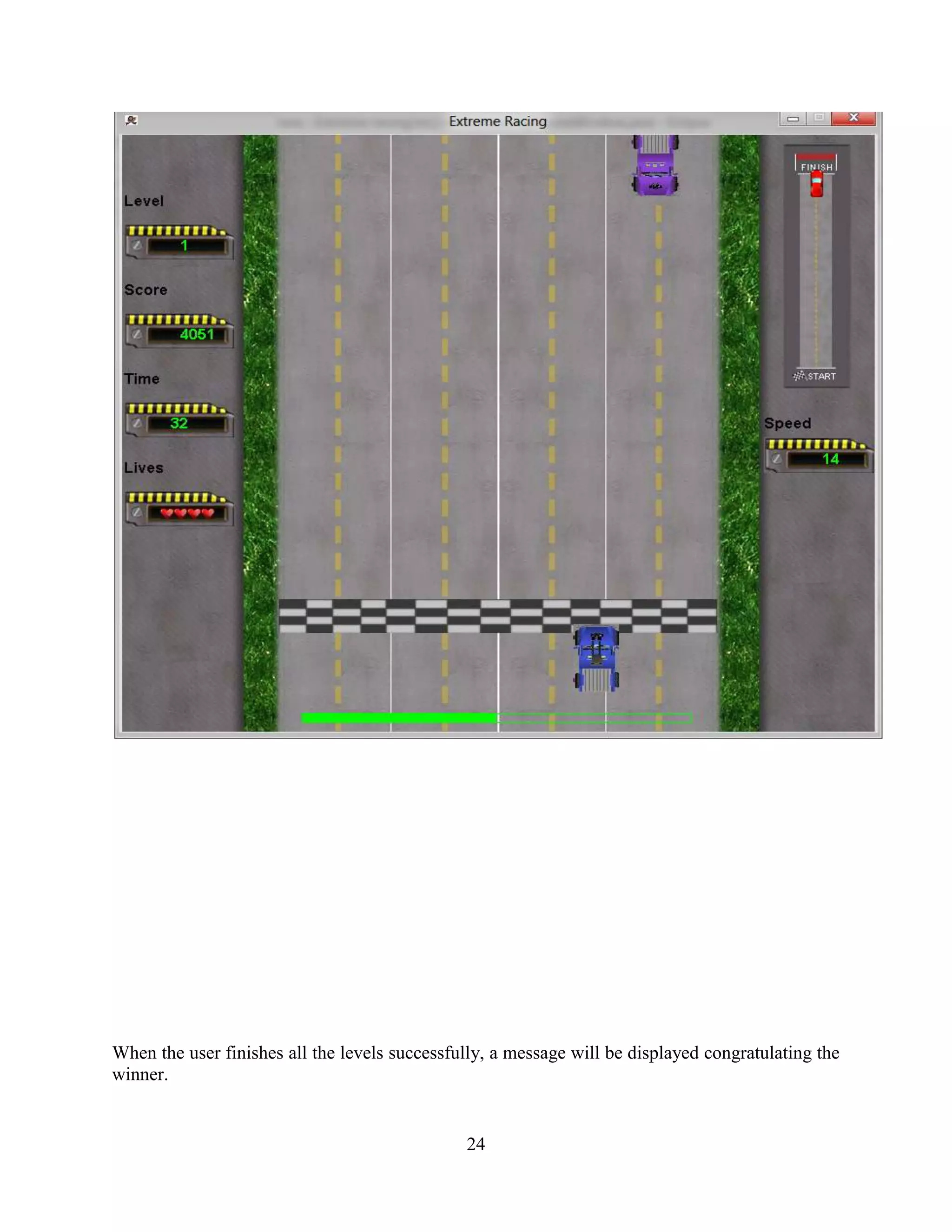 When the user finishes all the levels successfully, a message will be displayed congratulating the
winner.


                                               24
 