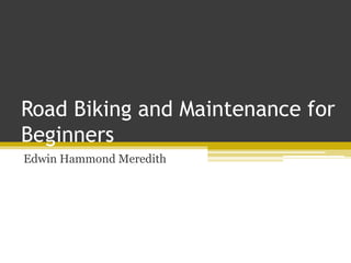 Road Biking and Maintenance for
Beginners
Edwin Hammond Meredith
 