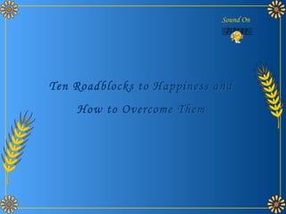 Ten Roadblocks to Happiness and How to Overcome Them   Sound On 