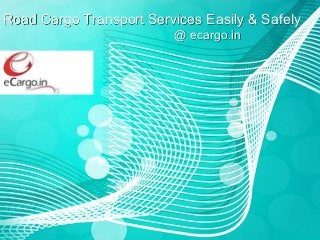 Road Cargo Transport Services Easily & Safely
@ ecargo.in

 