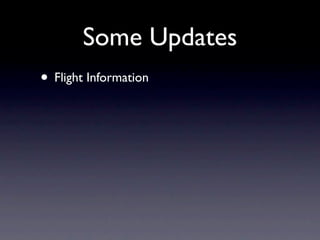 Some Updates
• Flight Information
 