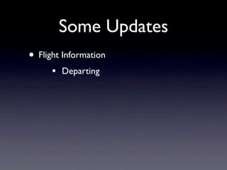 Some Updates
• Flight Information
      •   Departing
 