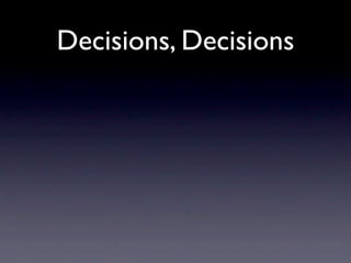 Decisions, Decisions
 