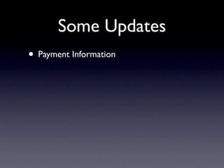 Some Updates
• Payment Information
 