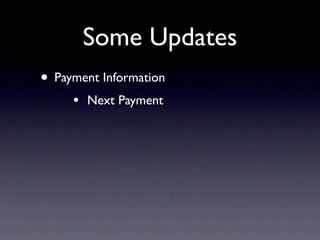 Some Updates
• Payment Information
     •   Next Payment
 