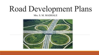 Road Development Plans
Mrs. S. M. MADHALE
 