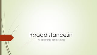 Roaddistance.in
Road Distance Between Cities
 