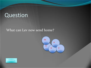 Question

m
o

Answer

e
n

y

 