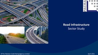 Road Infrastructure
Sector Study
April 2021
©The Pakistan Credit RatingAgency Limited
 