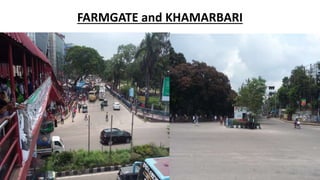 FARMGATE and KHAMARBARI
 