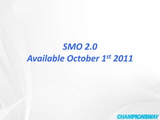 SMO 2.0 Available October 1st 2011 