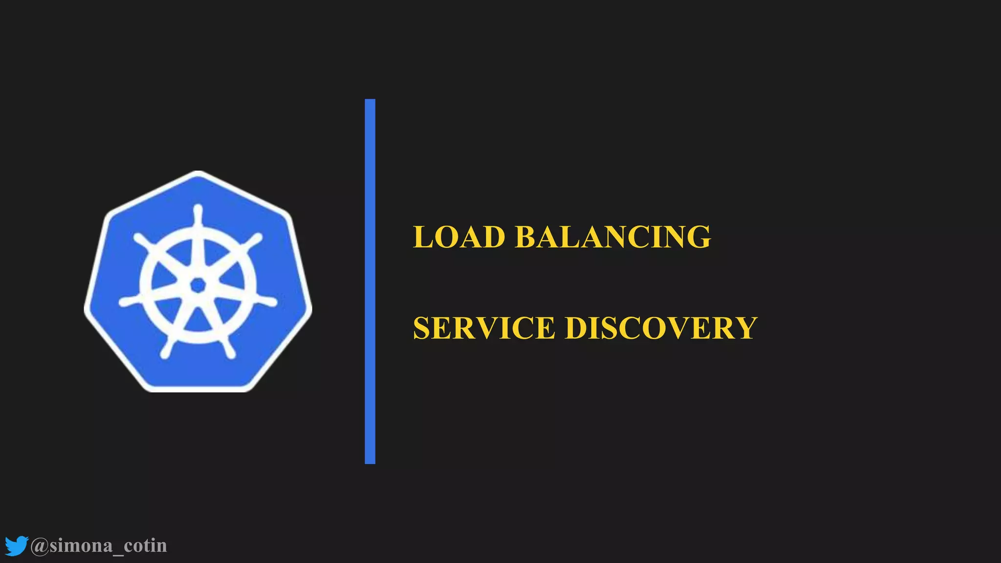 @simona_cotin
LOAD BALANCING
SERVICE DISCOVERY
 