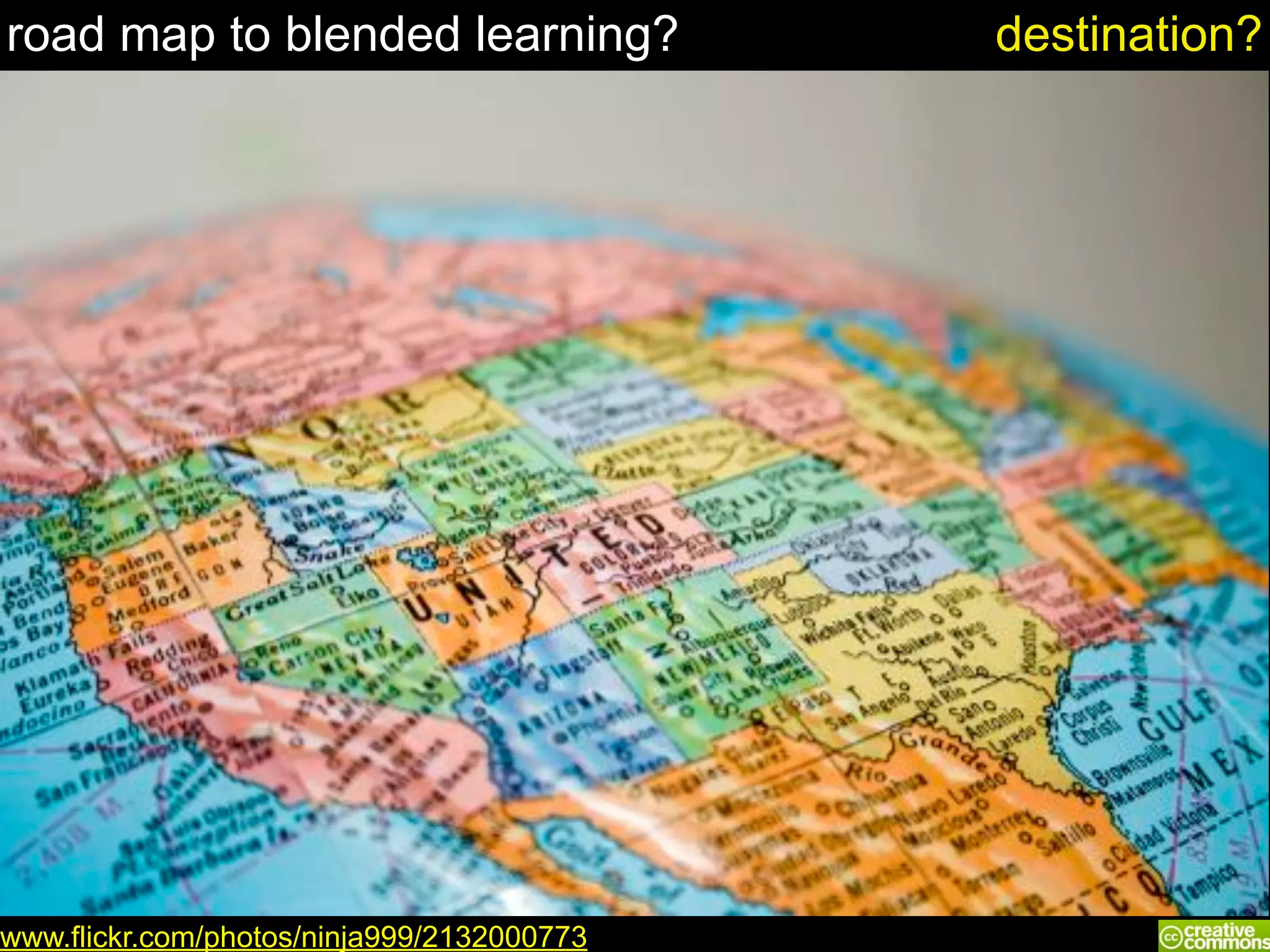 road map to blended learning?
www.flickr.com/photos/ninja999/2132000773
destination?
 