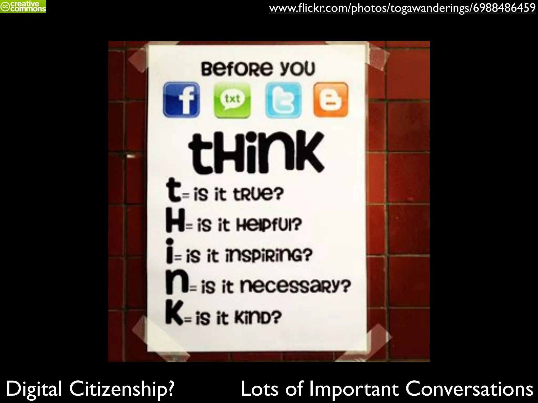 Digital Citizenship? Lots of Important Conversations
www.ﬂickr.com/photos/togawanderings/6988486459
 