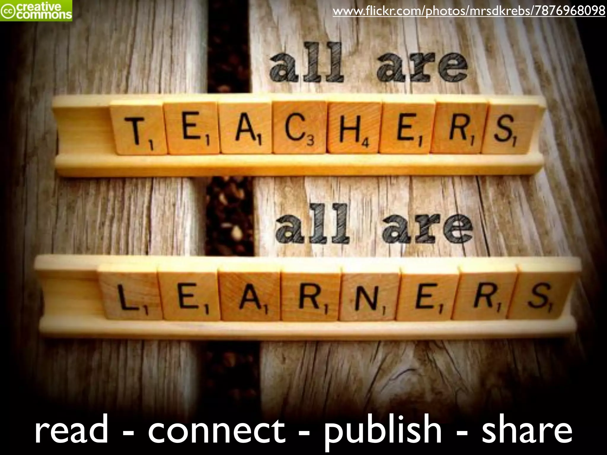 read - connect - publish - share
www.ﬂickr.com/photos/mrsdkrebs/7876968098
 