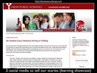 3: social media to tell our stories (learning showcase)
http://showcase.yukonps.com
 