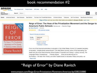 book recommendation #2
“Reign of Error” by Diane Ravitch
www.amazon.com/Reign-Error-Privatization-Movement-Americas/dp/0385350880
 