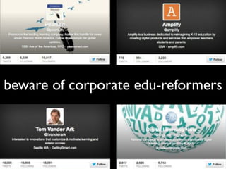 beware of corporate edu-reformers
 