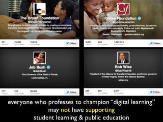 everyone who professes to champion “digital learning”
may not be supporting
student learning & public education
 