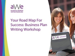 Your Road Map For
Success: Business Plan
Writing Workshop
 